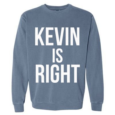 Kevin Is Right Funny Jokes Garment-Dyed Sweatshirt