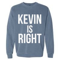 Kevin Is Right Funny Jokes Garment-Dyed Sweatshirt
