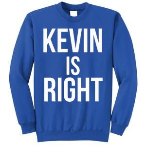 Kevin Is Right Funny Jokes Sweatshirt