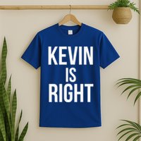Kevin Is Right Funny Jokes T-Shirt