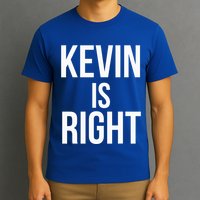 Kevin Is Right Funny Jokes T-Shirt
