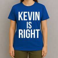 Kevin Is Right Funny Jokes T-Shirt