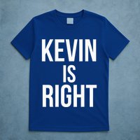 Kevin Is Right Funny Jokes T-Shirt