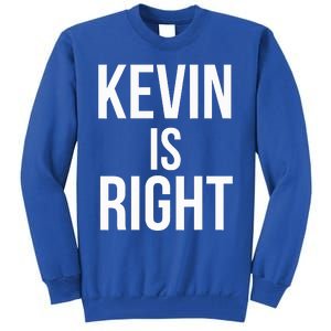 Kevin Is Right Funny Jokes Tall Sweatshirt