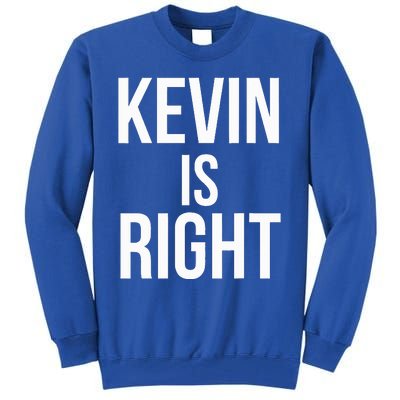 Kevin Is Right Funny Jokes Tall Sweatshirt