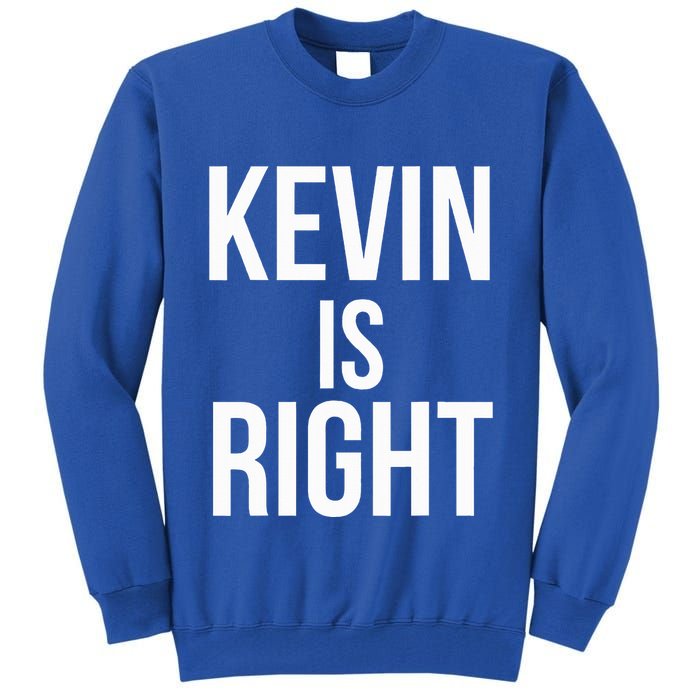Kevin Is Right Funny Jokes Tall Sweatshirt