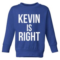 Kevin Is Right Funny Jokes Toddler Sweatshirt