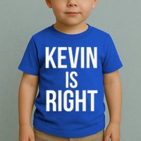 Kevin Is Right Funny Jokes Toddler T-Shirt