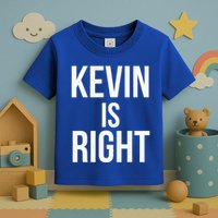 Kevin Is Right Funny Jokes Toddler T-Shirt