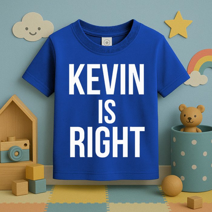 Kevin Is Right Funny Jokes Toddler T-Shirt