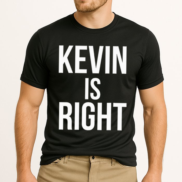 Kevin Is Right Funny Jokes Sarcastic Performance Shirt