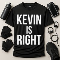 Kevin Is Right Funny Jokes Sarcastic Performance Shirt