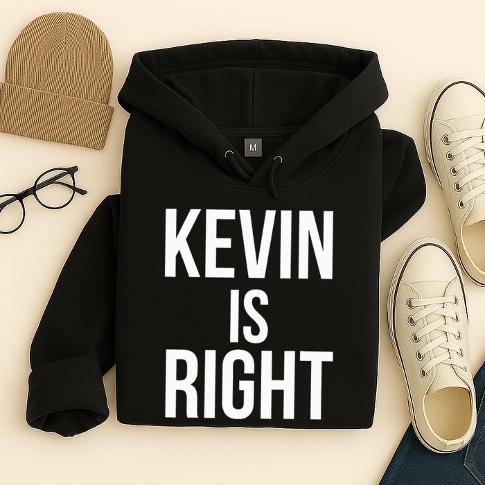 Kevin Is Right Funny Jokes Sarcastic Hoodie