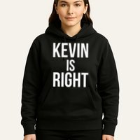 Kevin Is Right Funny Jokes Sarcastic Hoodie