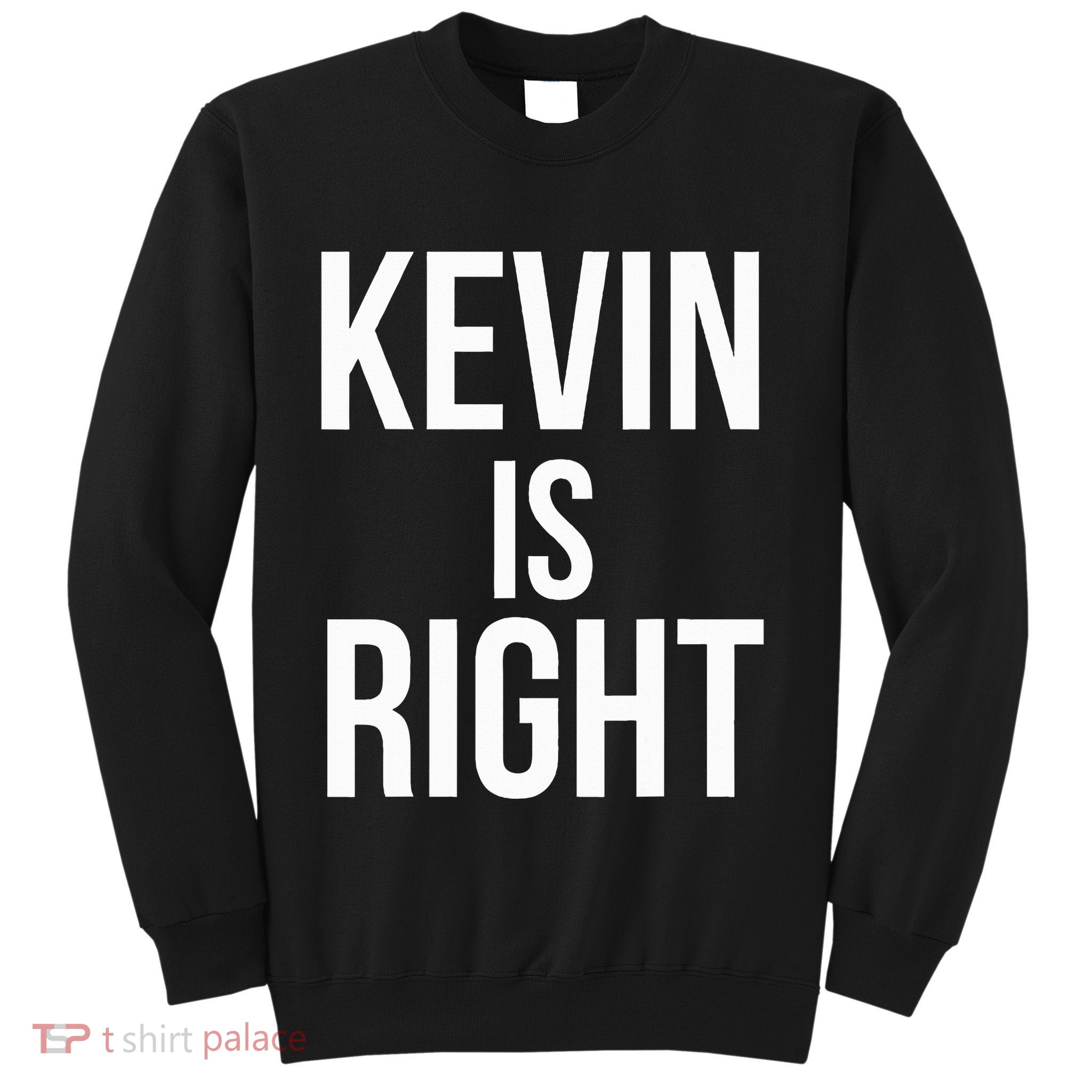 Kevin Is Right Funny Jokes Sarcastic Sweatshirt