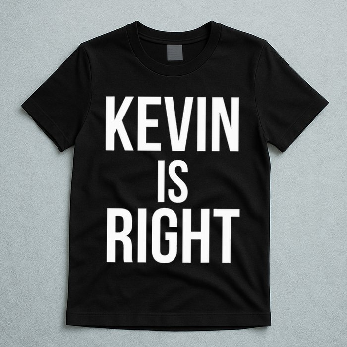 Kevin Is Right Funny Jokes Sarcastic T-Shirt