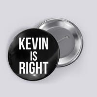 Kevin Is Right Funny Jokes Sarcastic Button