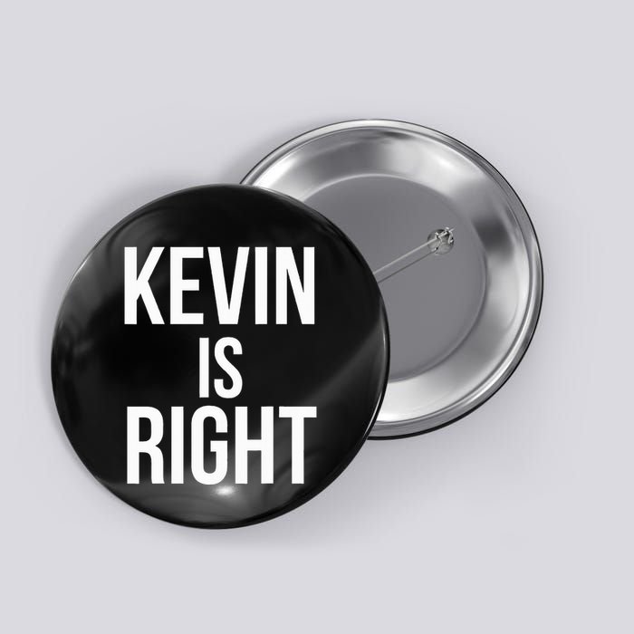 Kevin Is Right Funny Jokes Sarcastic Button