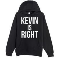 Kevin Is Right Funny Jokes Sarcastic Premium Pullover Hoodie