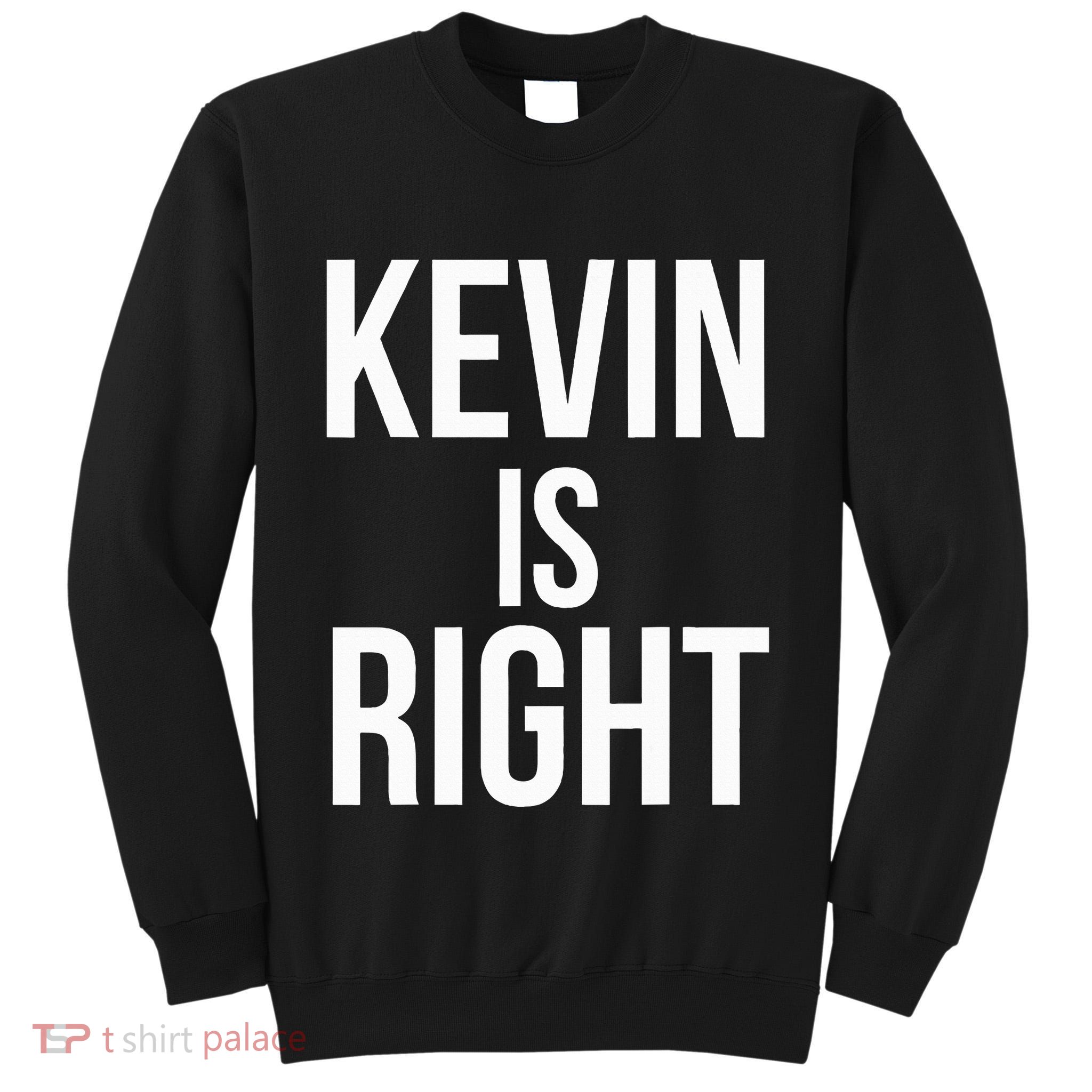 Kevin Is Right Funny Jokes Sarcastic Tall Sweatshirt