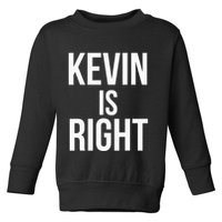 Kevin Is Right Funny Jokes Sarcastic Toddler Sweatshirt