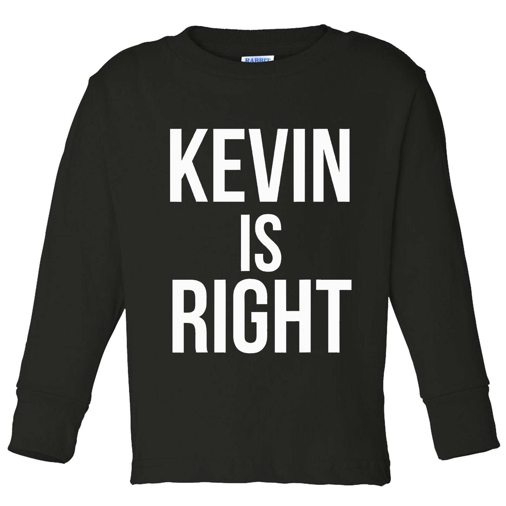 Kevin Is Right Funny Jokes Sarcastic Toddler Long Sleeve Shirt
