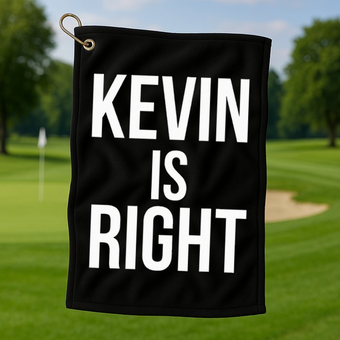 Kevin Is Right Funny Jokes Sarcastic Golf Towel