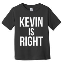 Kevin Is Right Funny Jokes Sarcastic Toddler T-Shirt