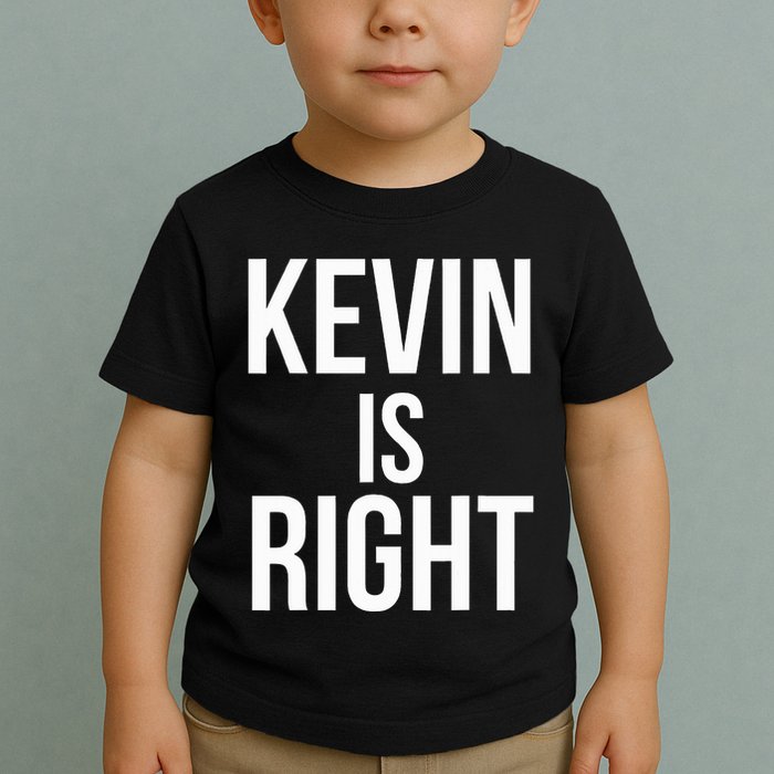 Kevin Is Right Funny Jokes Sarcastic Toddler T-Shirt