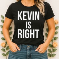 Kevin Is Right Funny Jokes Sarcastic Womens T-Shirt