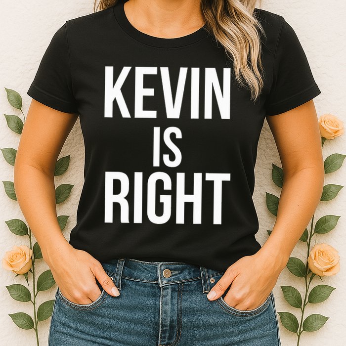 Kevin Is Right Funny Jokes Sarcastic Womens T-Shirt