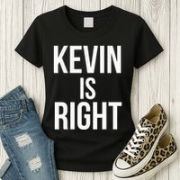 Kevin Is Right Funny Jokes Sarcastic Womens T-Shirt