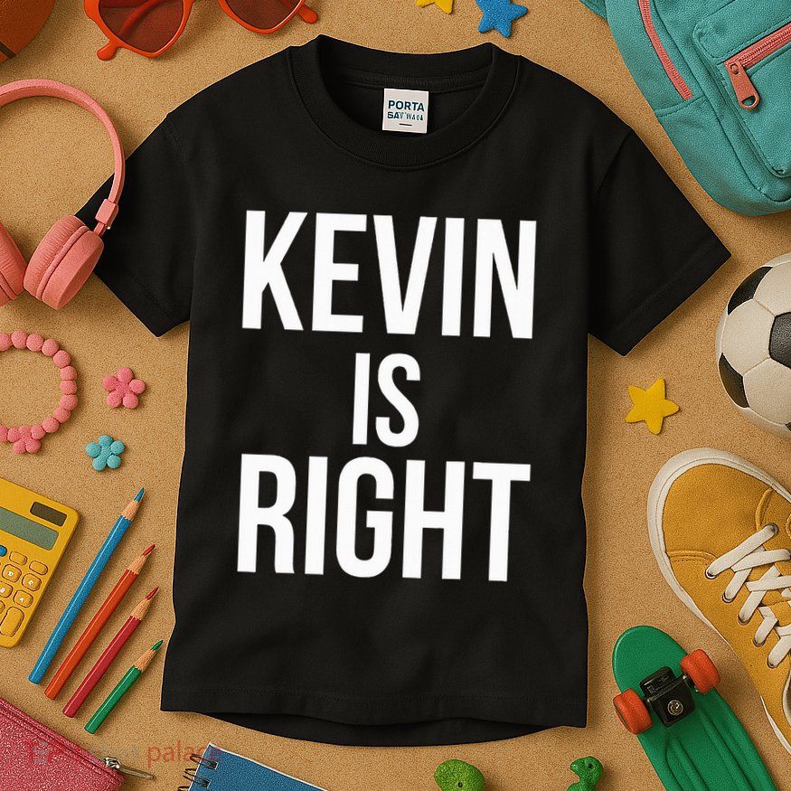 Kevin Is Right Funny Jokes Sarcastic Kids T-Shirt