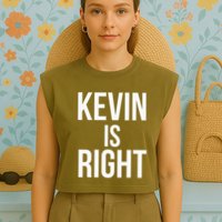 Kevin Is Right Funny Jokes Sarcastic Garment-Dyed Women's Muscle Tee