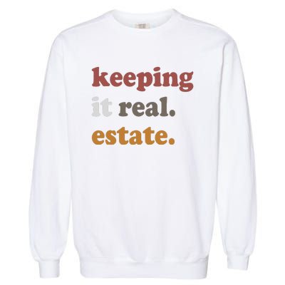 Keeping It Real Estate Realtor Real Estate Agent Garment-Dyed Sweatshirt