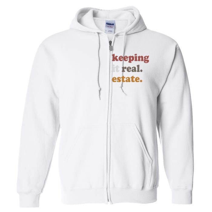 Keeping It Real Estate Realtor Real Estate Agent Full Zip Hoodie