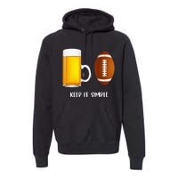 Keep It Simple Beer College Football Funny Common Premium Hoodie