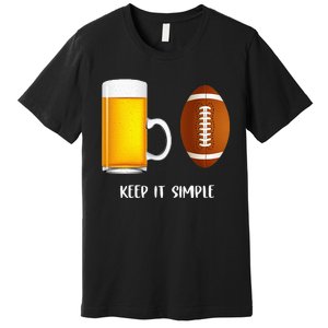 Keep It Simple Beer College Football Funny Common Premium T-Shirt