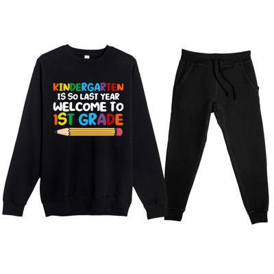 Kindergarten Is So Last Year Welcome To 1St Grade First Grad Gift Premium Crewneck Sweatsuit Set