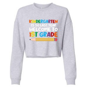 Kindergarten Is So Last Year Welcome To 1St Grade First Grad Gift Cropped Pullover Crew