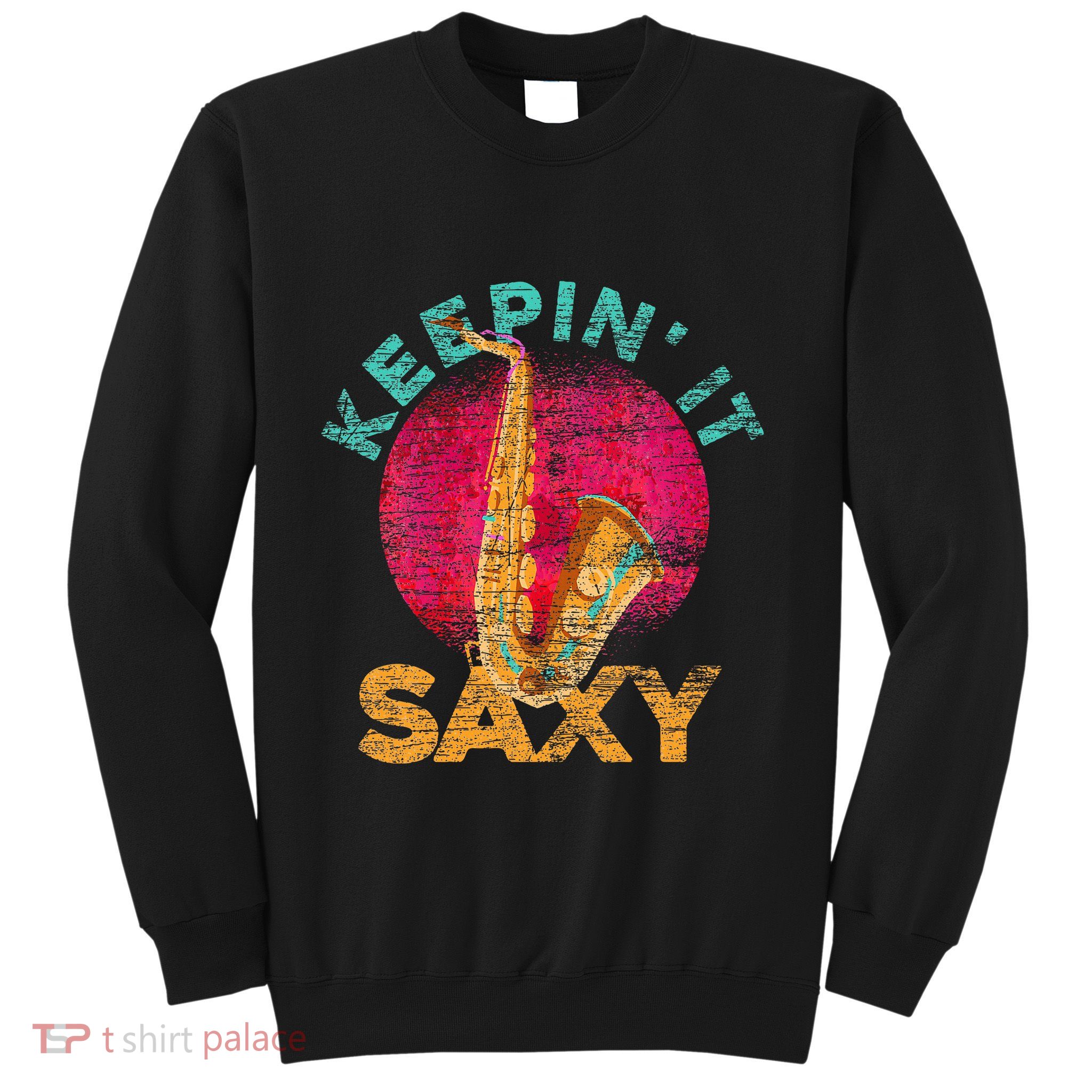 Keepin It Saxy Sax Player Jazz Musician Gifts Saxophone Sweatshirt