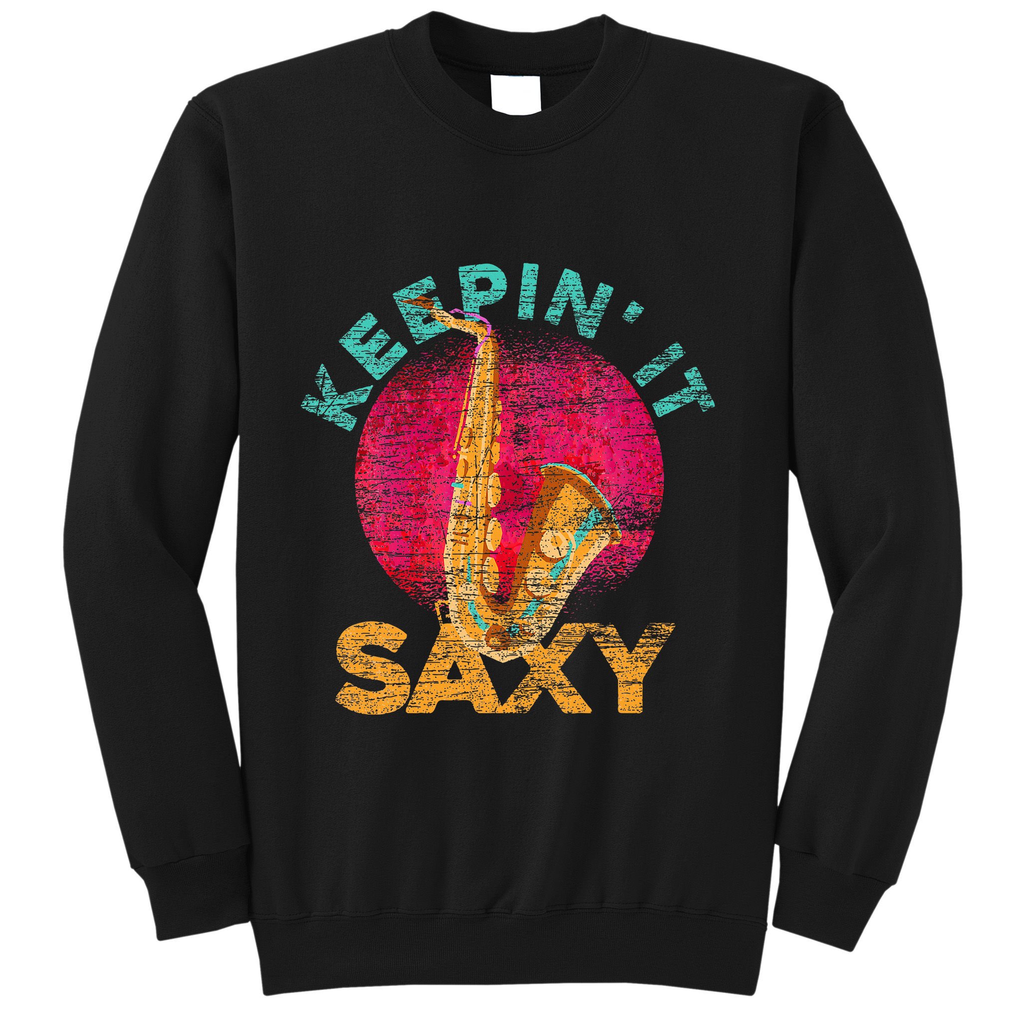 Keepin It Saxy Sax Player Jazz Musician Gifts Saxophone Sweatshirt
