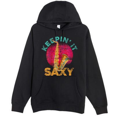 Keepin It Saxy Sax Player Jazz Musician Gifts Saxophone Premium Pullover Hoodie