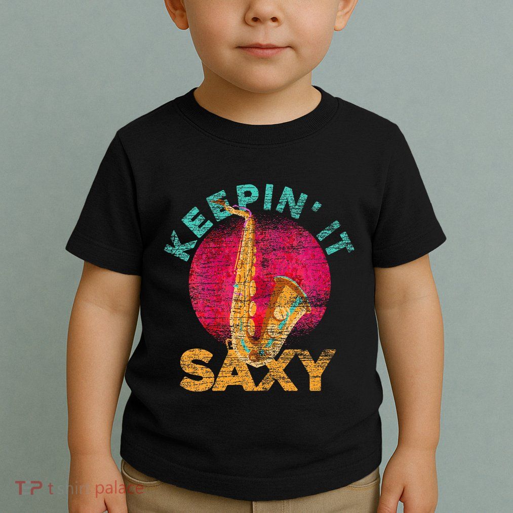 Keepin It Saxy Sax Player Jazz Musician Gifts Saxophone Toddler T-Shirt