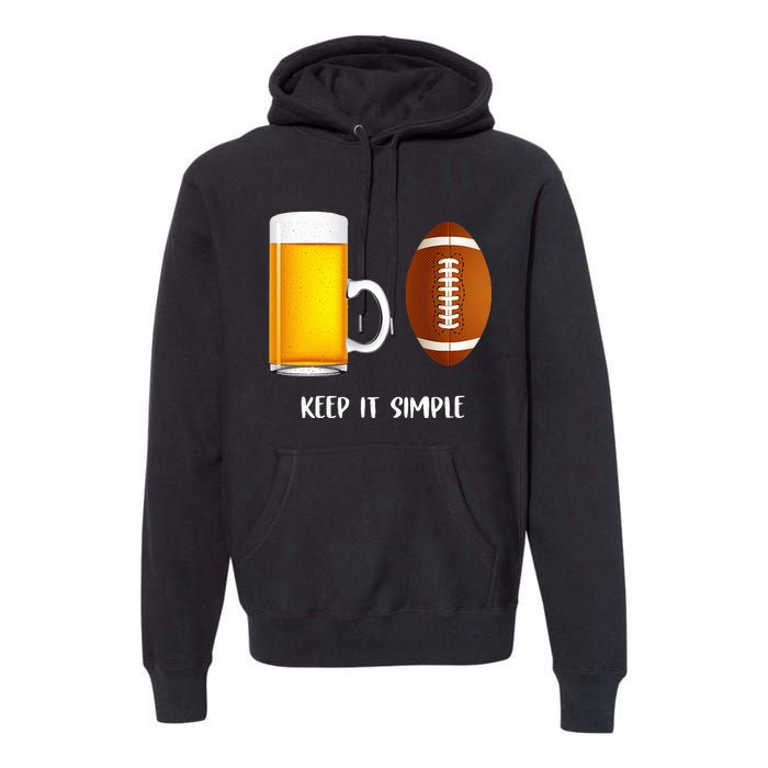 Keep It Simple Beer College Football Funny Common Premium Hoodie