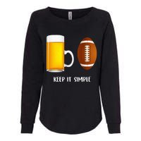 Keep It Simple Beer College Football Funny Common Womens California Wash Sweatshirt