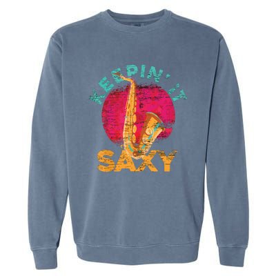 Keepin It Saxy Sax Player Jazz Musician Gifts Saxophone Garment-Dyed Sweatshirt