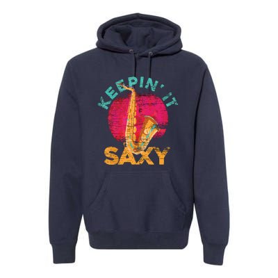 Keepin It Saxy Sax Player Jazz Musician Gifts Saxophone Premium Hoodie