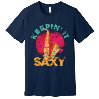 Keepin It Saxy Sax Player Jazz Musician Gifts Saxophone Premium T-Shirt