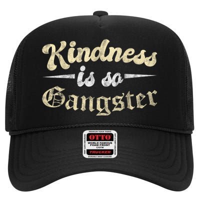 Kindness Is So Gangster Positive Motivation Be Kind High Crown Mesh Back Trucker Hat